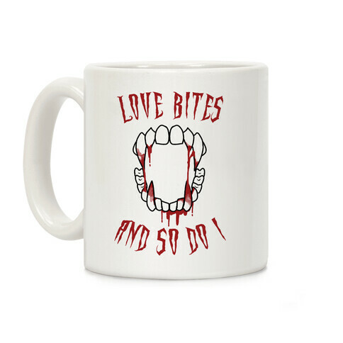 Love Bites And So Do I Coffee Mug