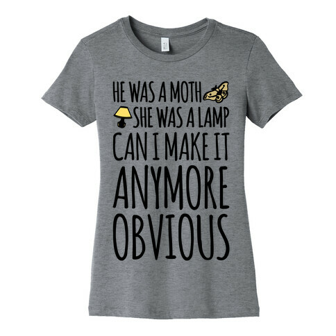 He Was A Moth She Was A Lamp Moth Lamp Meme Parody Womens T-Shirt