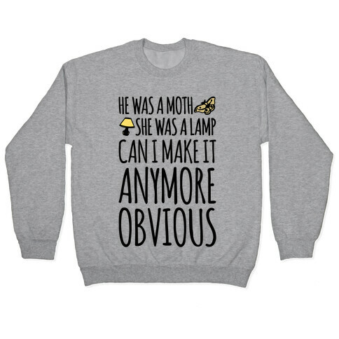 He Was A Moth She Was A Lamp Moth Lamp Meme Parody Pullover