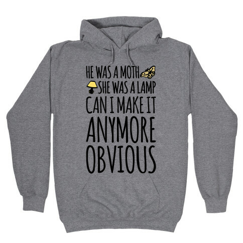 He Was A Moth She Was A Lamp Moth Lamp Meme Parody Hooded Sweatshirt