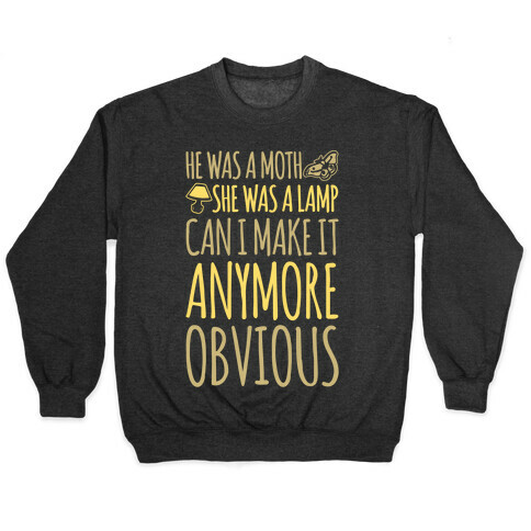 He Was A Moth She Was A Lamp Moth Lamp Meme Parody White Print Pullover