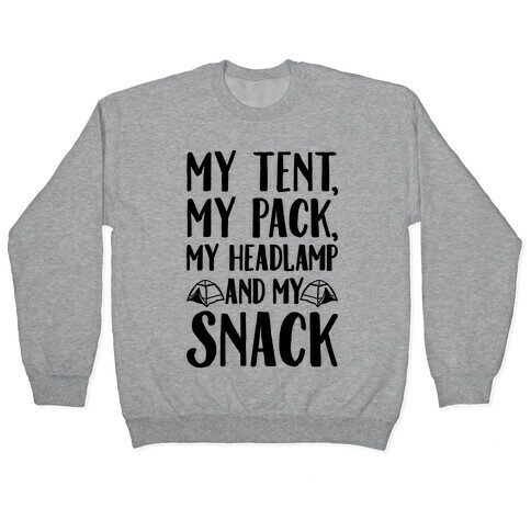 My Tent My Pack My Headlamp And My Snack Parody Pullover