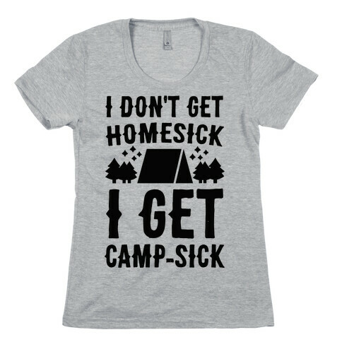 I Don't Get Homesick, I Get Camp-sick Womens T-Shirt
