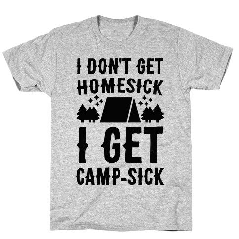 I Don't Get Homesick, I Get Camp-sick T-Shirt