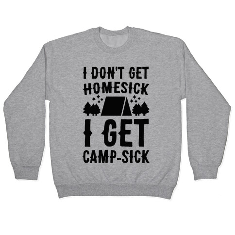 I Don't Get Homesick, I Get Camp-sick Pullover