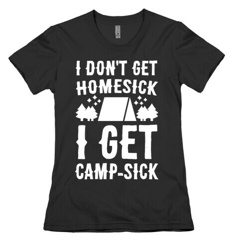 I Don't Get Homesick, I Get Camp-sick Womens T-Shirt