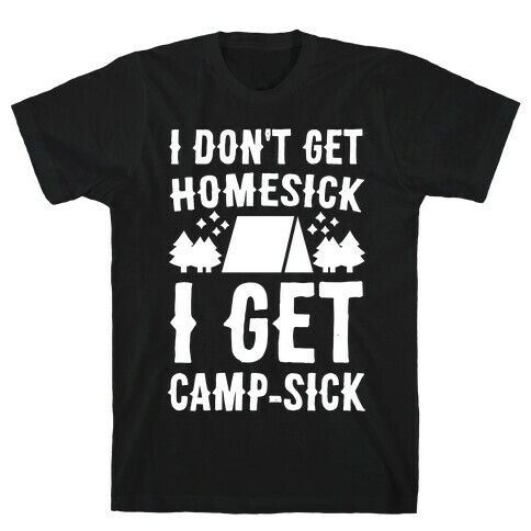 I Don't Get Homesick, I Get Camp-sick T-Shirt