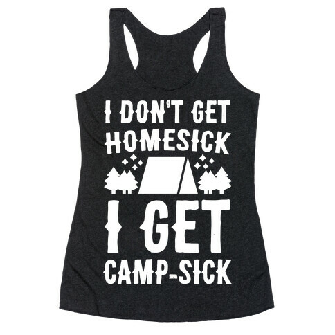 I Don't Get Homesick, I Get Camp-sick Racerback Tank Top