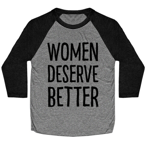 Women Deserve Better Baseball Tee