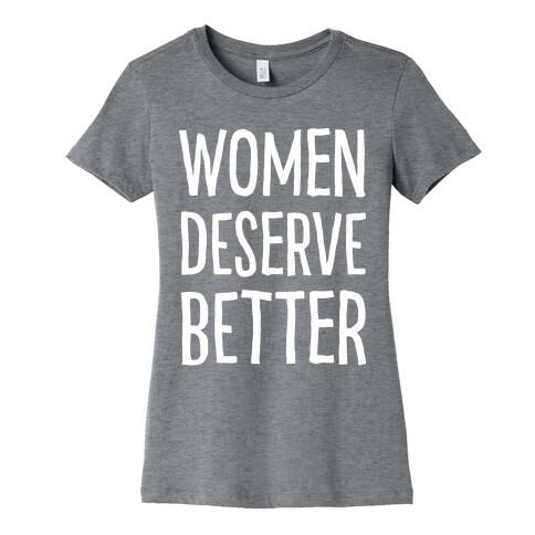 Women Deserve Better Womens T-Shirt