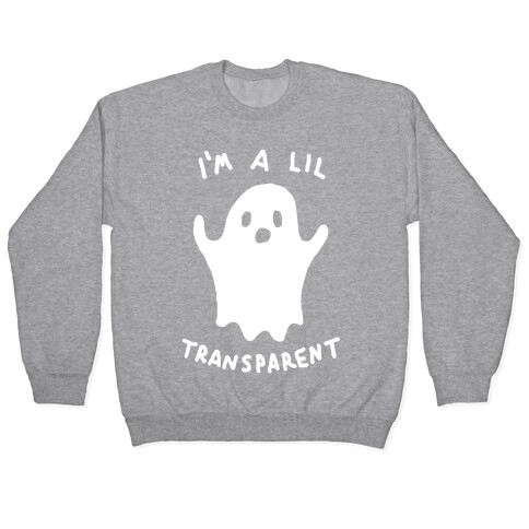 I'm A Lil Transparent Ghost Pullover