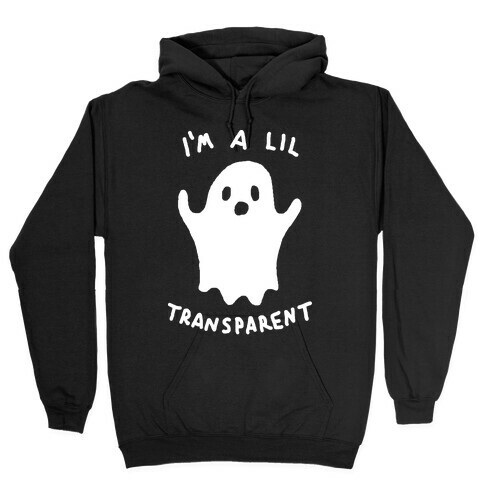 I'm A Lil Transparent Ghost Hooded Sweatshirt