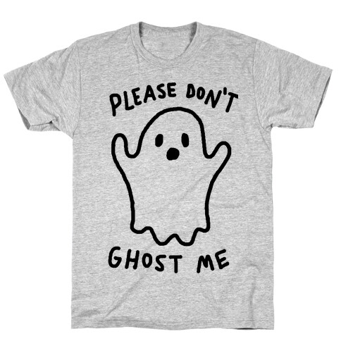 Please Don't Ghost Me  T-Shirt