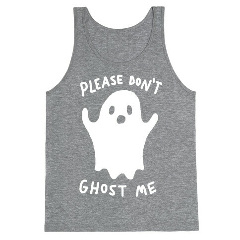 Please Don't Ghost Me  Tank Top