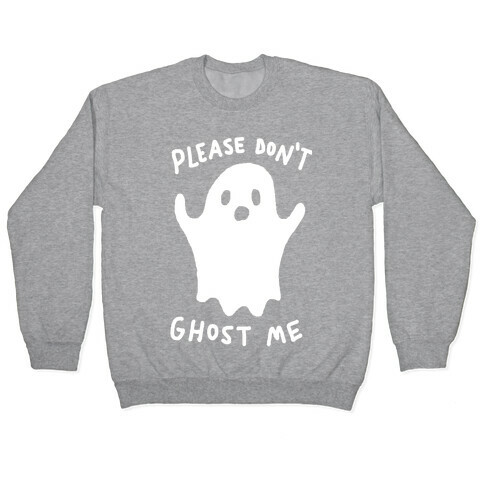 Please Don't Ghost Me  Pullover