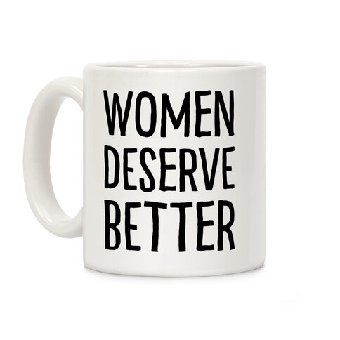 Women Deserve Better Coffee Mug