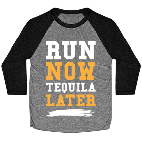 Run Now Tequila Later Baseball Tee