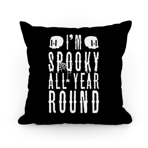 I'm Spooky All Year Round Pillow