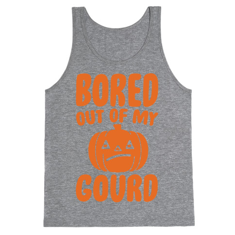 Bored Out of My Gourd  Tank Top