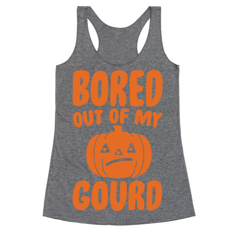 Bored Out of My Gourd  Racerback Tank Top