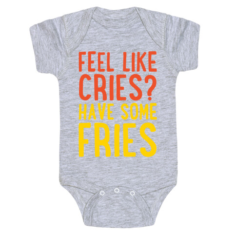 Feel Like Cries Have Some Fries  Baby One-Piece