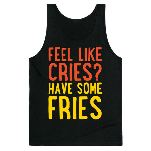 Feel Like Cries Have Some Fries White Print Tank Top