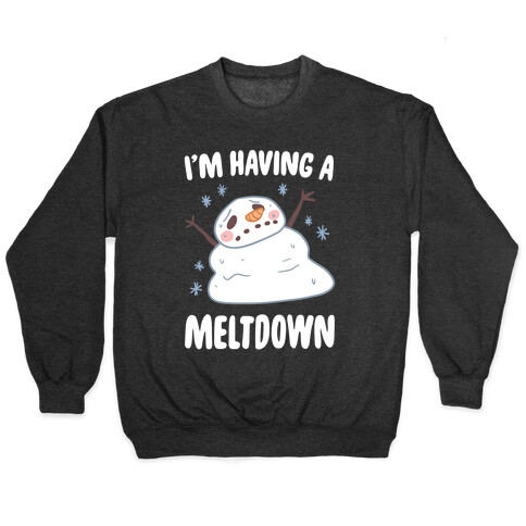 I'm Having A Meltdown Pullover