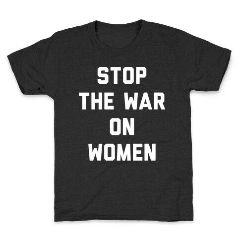 Stop The War On Women Kids T-Shirt