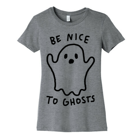 Be Nice To Ghosts Womens T-Shirt