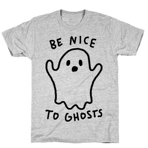 Be Nice To Ghosts T-Shirt