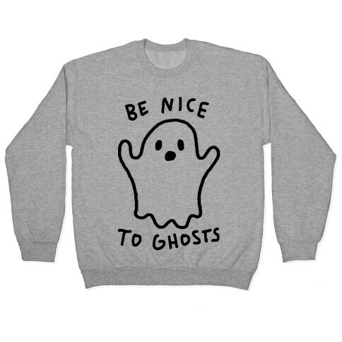 Be Nice To Ghosts Pullover