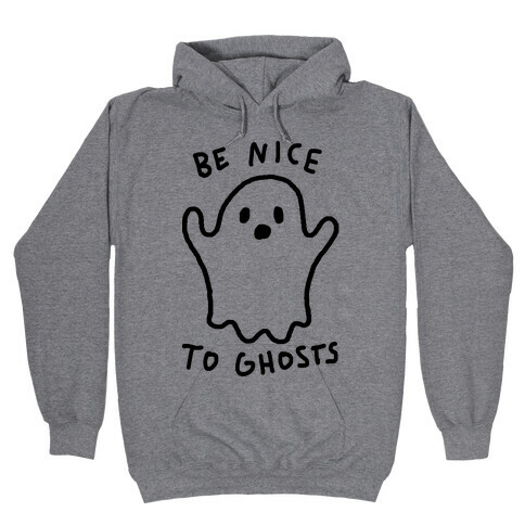 Be Nice To Ghosts Hooded Sweatshirt