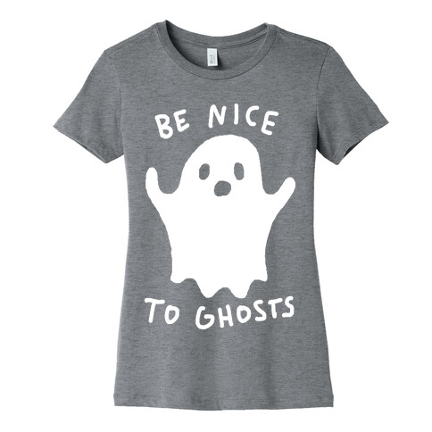 Be Nice To Ghosts Womens T-Shirt