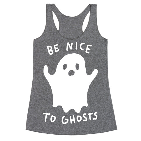 Be Nice To Ghosts Racerback Tank Top