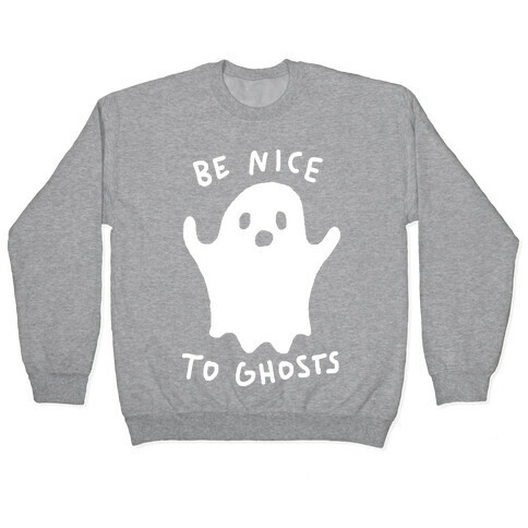 Be Nice To Ghosts Pullover
