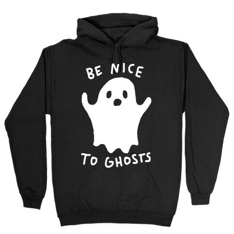 Be Nice To Ghosts Hooded Sweatshirt