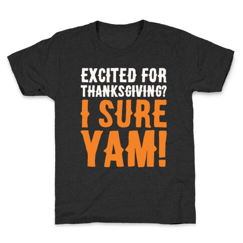 Excited For Thanksgiving I Sure Yam White Print Kids T-Shirt
