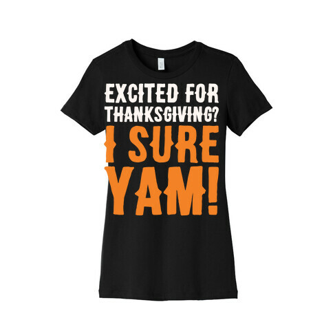 Excited For Thanksgiving I Sure Yam White Print Womens T-Shirt