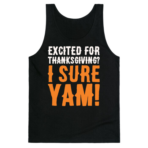 Excited For Thanksgiving I Sure Yam White Print Tank Top