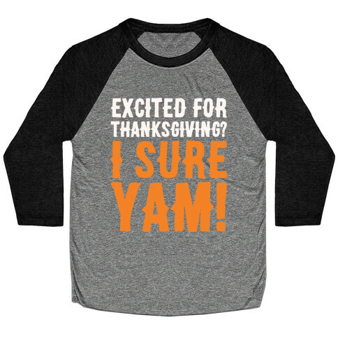 Excited For Thanksgiving I Sure Yam White Print Baseball Tee