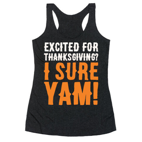Excited For Thanksgiving I Sure Yam White Print Racerback Tank Top