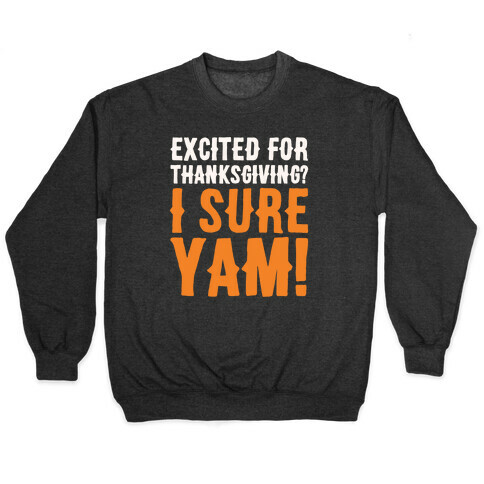Excited For Thanksgiving I Sure Yam White Print Pullover