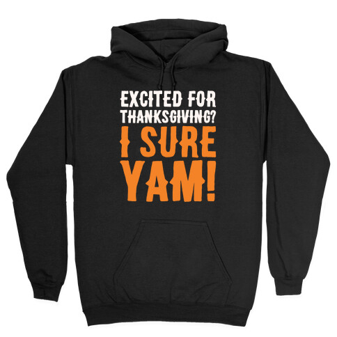 Excited For Thanksgiving I Sure Yam White Print Hooded Sweatshirt