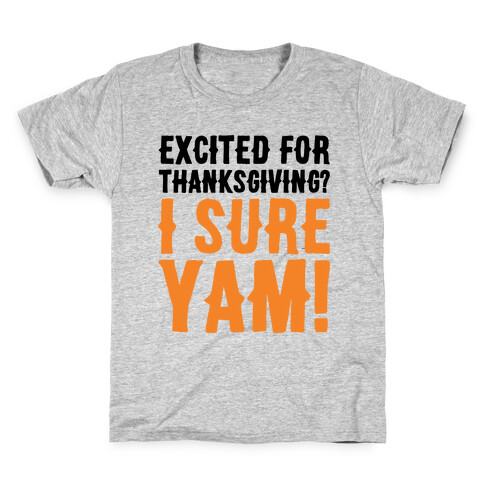 Excited For Thanksgiving I Sure Yam Kids T-Shirt