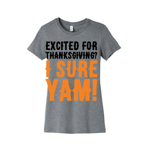 Excited For Thanksgiving I Sure Yam Womens T-Shirt