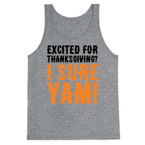 Excited For Thanksgiving I Sure Yam Tank Top