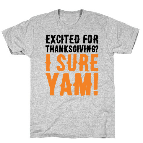 Excited For Thanksgiving I Sure Yam T-Shirt