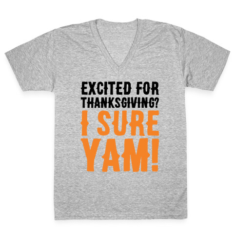 Excited For Thanksgiving I Sure Yam V-Neck Tee Shirt