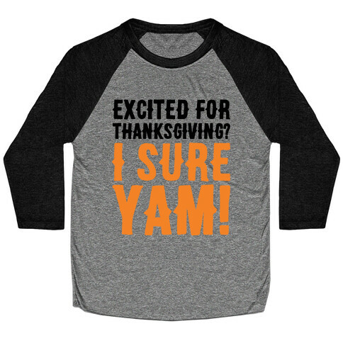 Excited For Thanksgiving I Sure Yam Baseball Tee