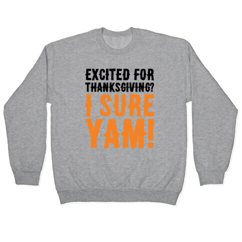 Excited For Thanksgiving I Sure Yam Pullover